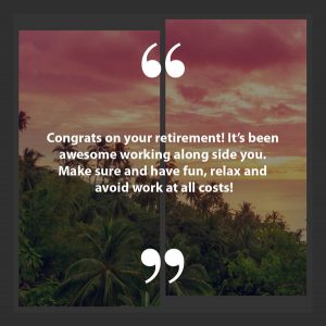 Retirement Wishes - Quotes for a Coworker, Boss, Friend, Family